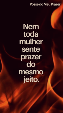 Nem toda mulher sente prazer do mesmo jeito